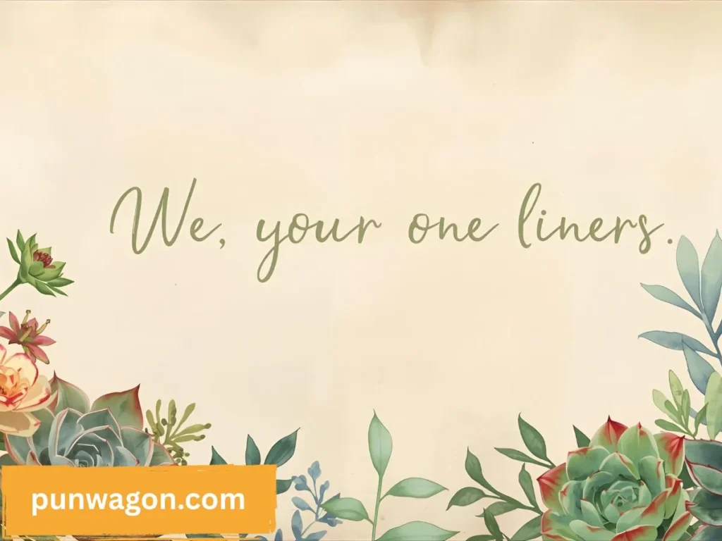 Succulent Puns One Liners